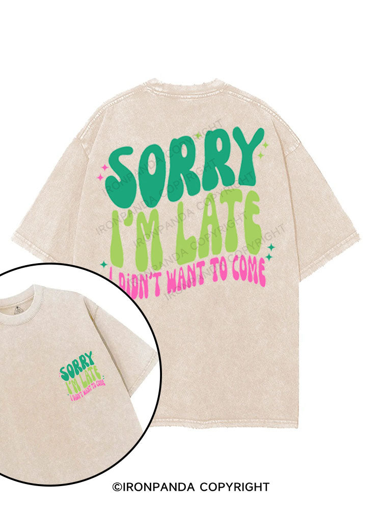 SORRY I'M LATE I DIDN'T WANT TO COME printed Gym Shirt