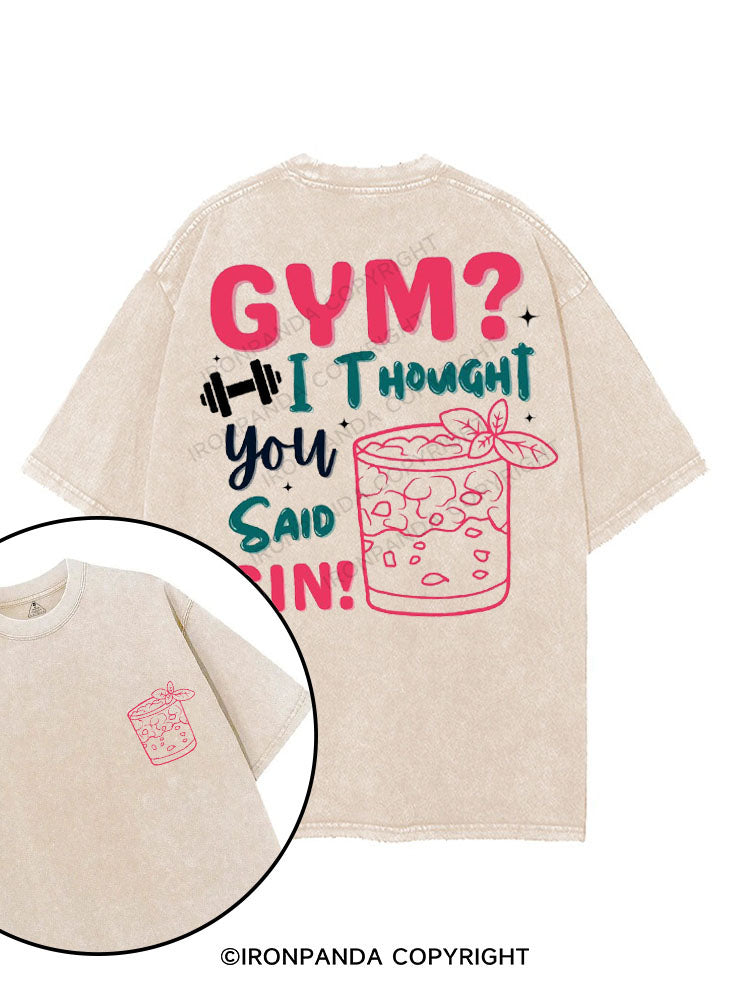 GYM? I THOUGHT YOU SAID GIN! printed Gym Shirt