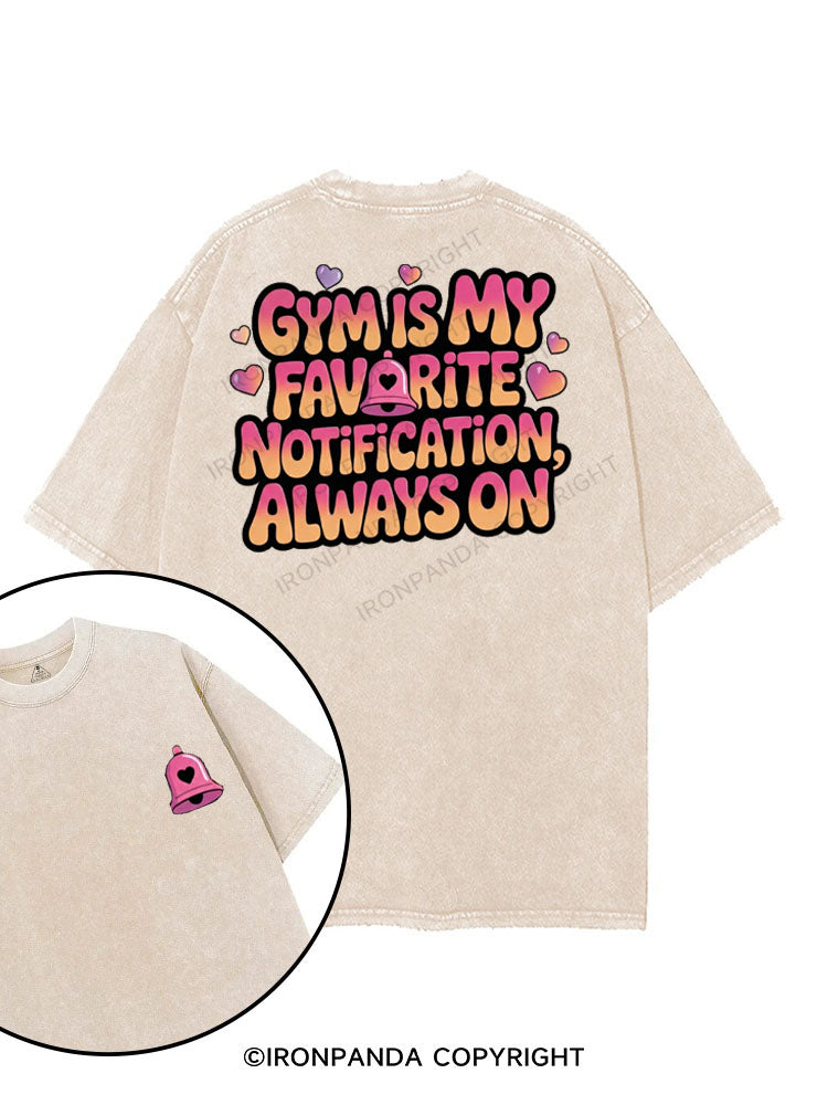 GYM IS MY FAVORITE NOTIFICATION, ALWAYS ON printed Gym Shirt