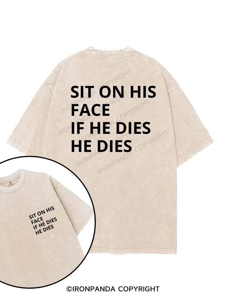 SIT ON HIS FACE IF HE DIES HE DIES printed Gym Shirt