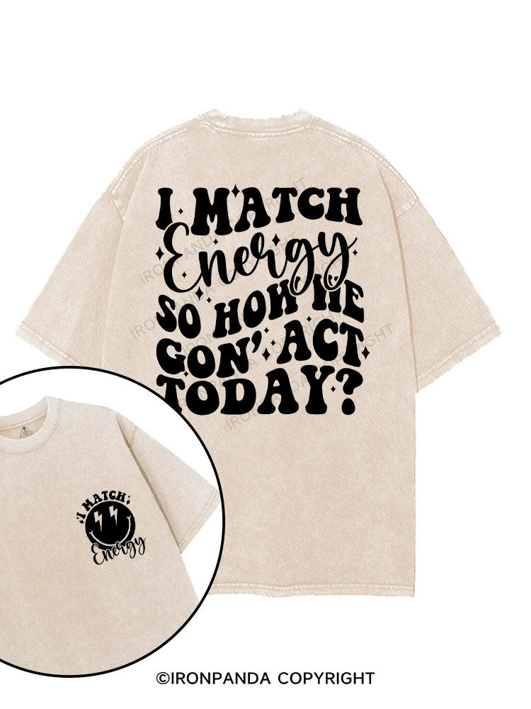 I MATCH ENERGY SO HOW WE GON' ACT TODAY？printed Gym Shirt