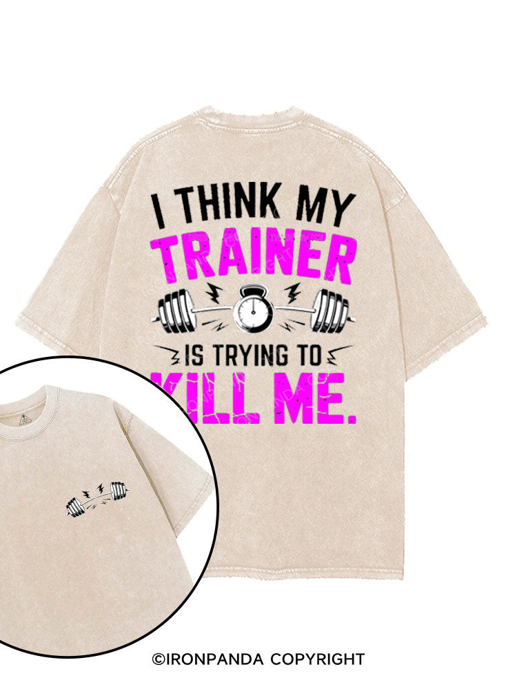 I THINK MY TRAINER IS TRYING TO KILL ME printed Gym Shirt