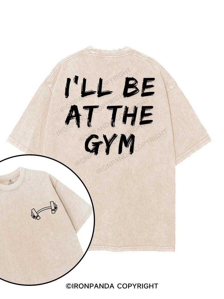 I’LL BE AT THE GYM printed Gym Shirt