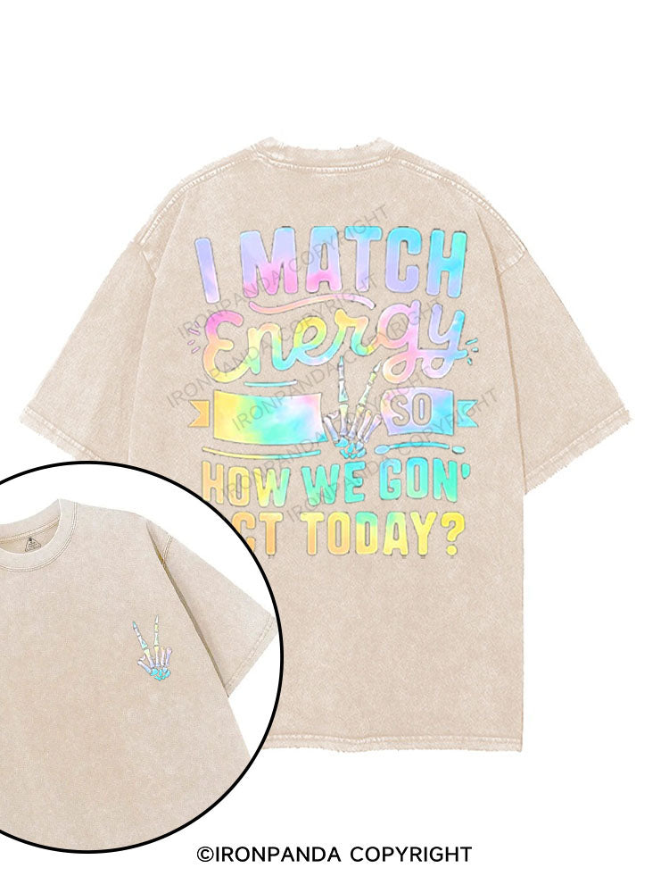 I MATCH ENERGY SO HOW WE GON' ACT TODAY printed Gym Shirt