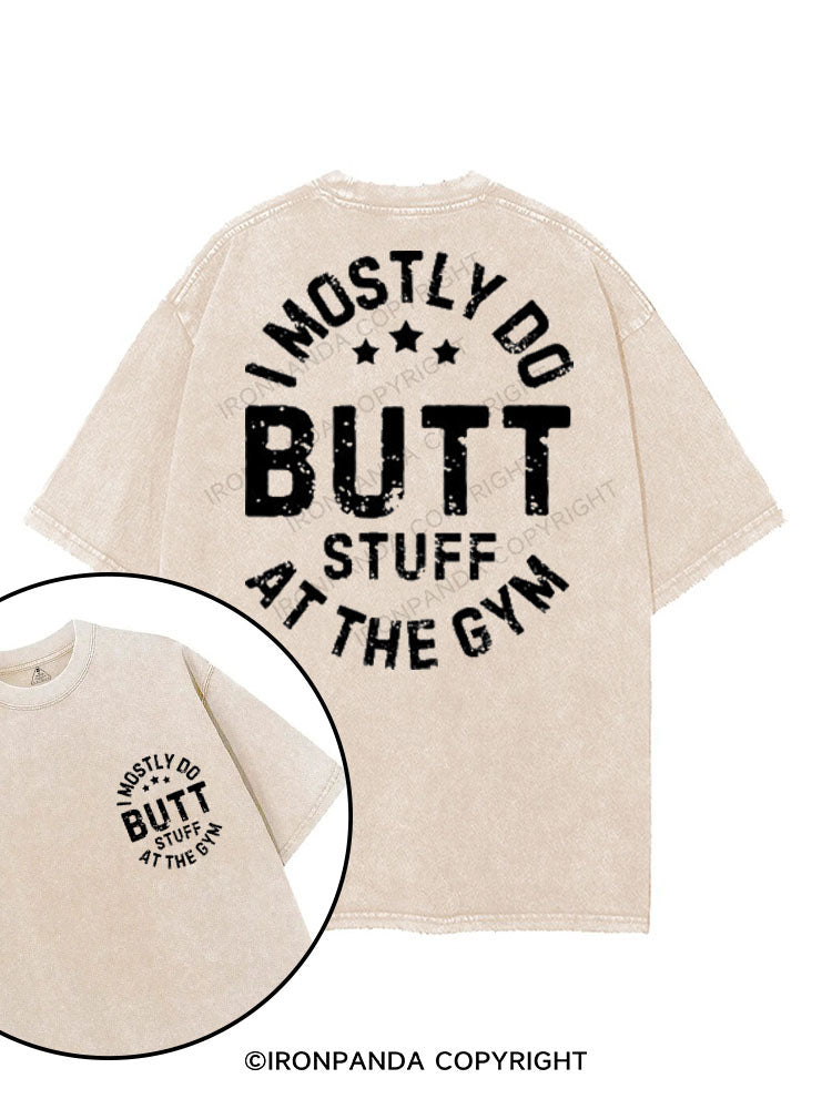 I MOSTLY DO BUTT STUFF AT THE GYM printed Gym Shirt