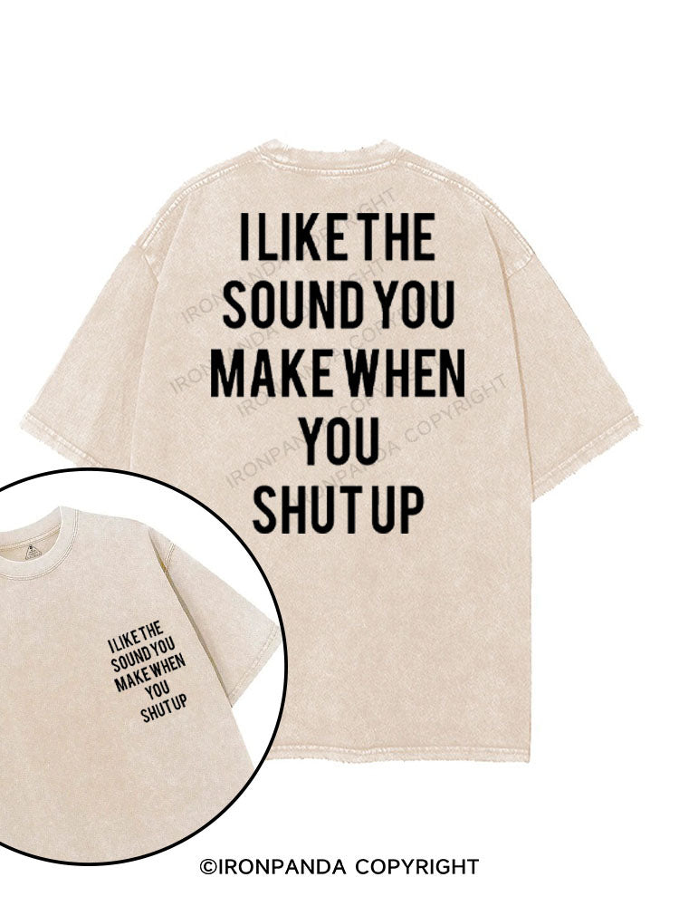 I LIKE THE SOUND YOU MAKE WHEN YOU SHUT UP printed Gym Shirt