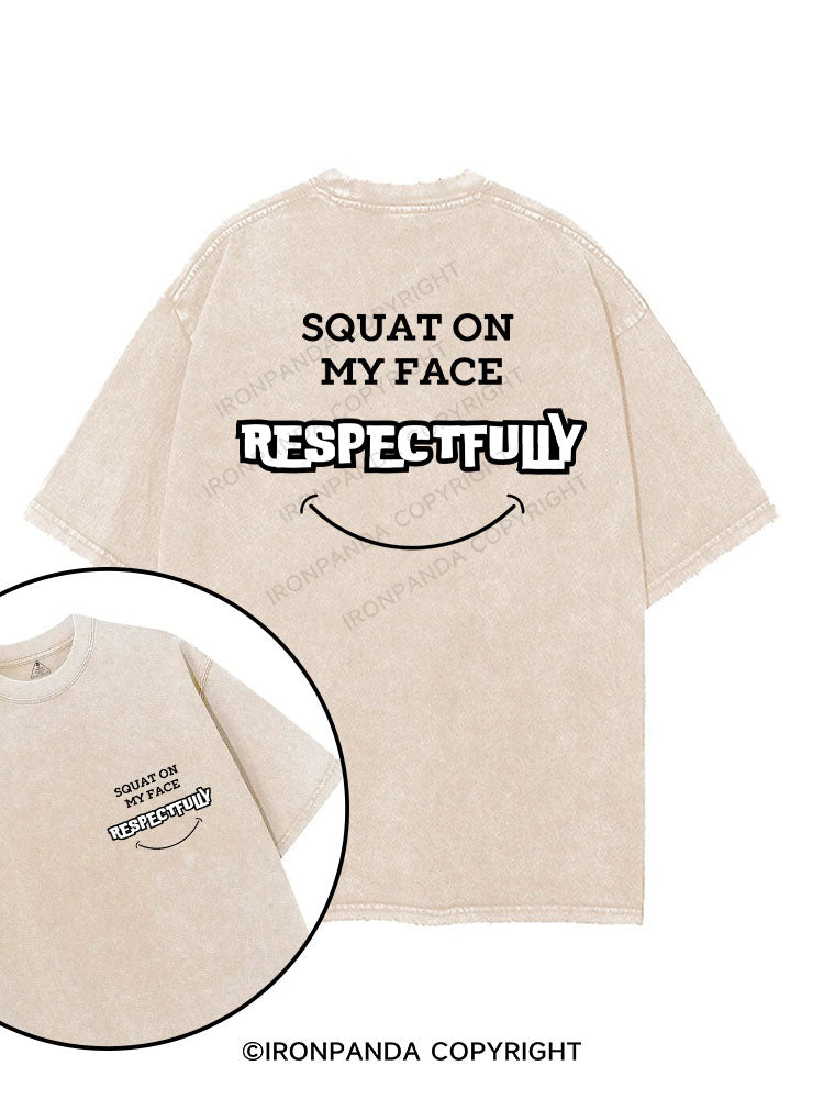 SQUAT ON MY FACE RESPECTFULLY printed Gym Shirt