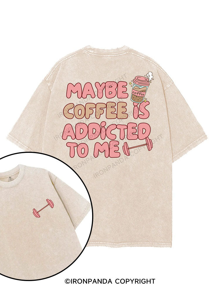 MAYBE COFFEE IS ADDICTED TO ME printed Gym Shirt