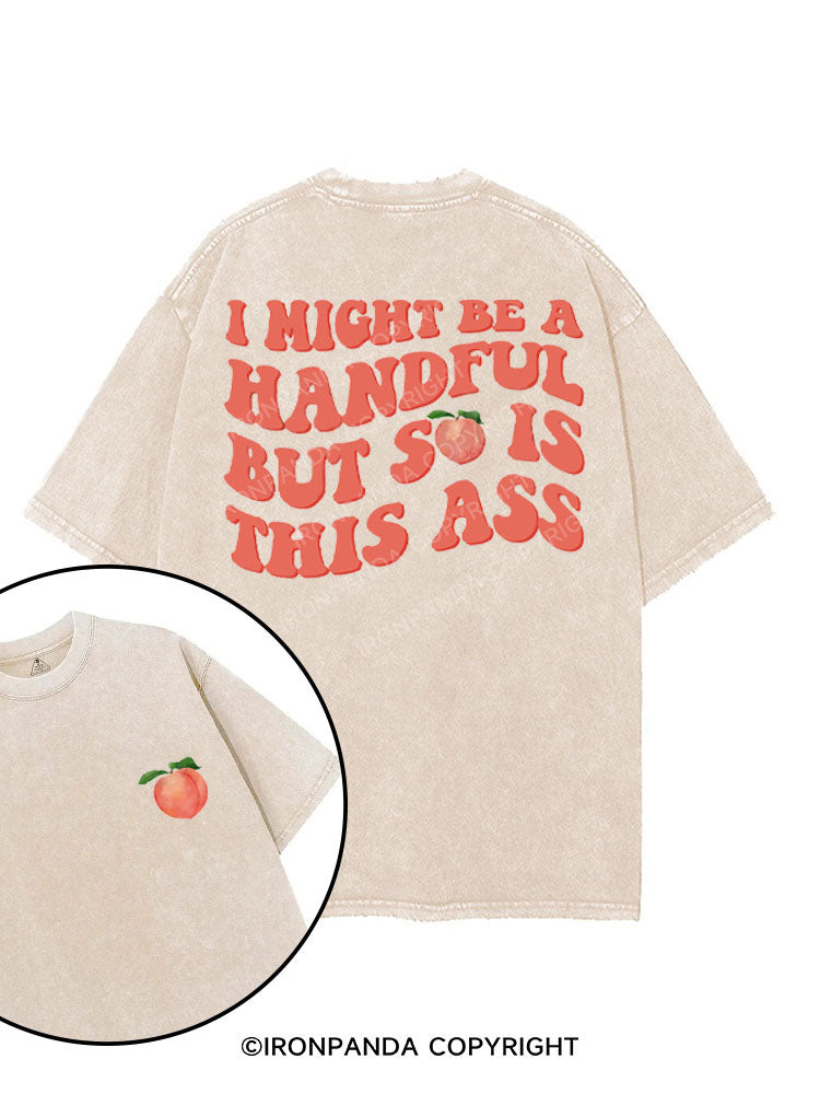 I MIGHT BE A HANDFUL BUT SO IS THIS ASS printed Gym Shirt