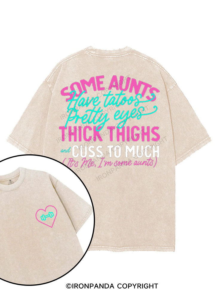 SOME AUNTS HAVE TATOOS PRETTY EYES THICK THIGHS AND CUSS TO MUCH printed Gym Shirt