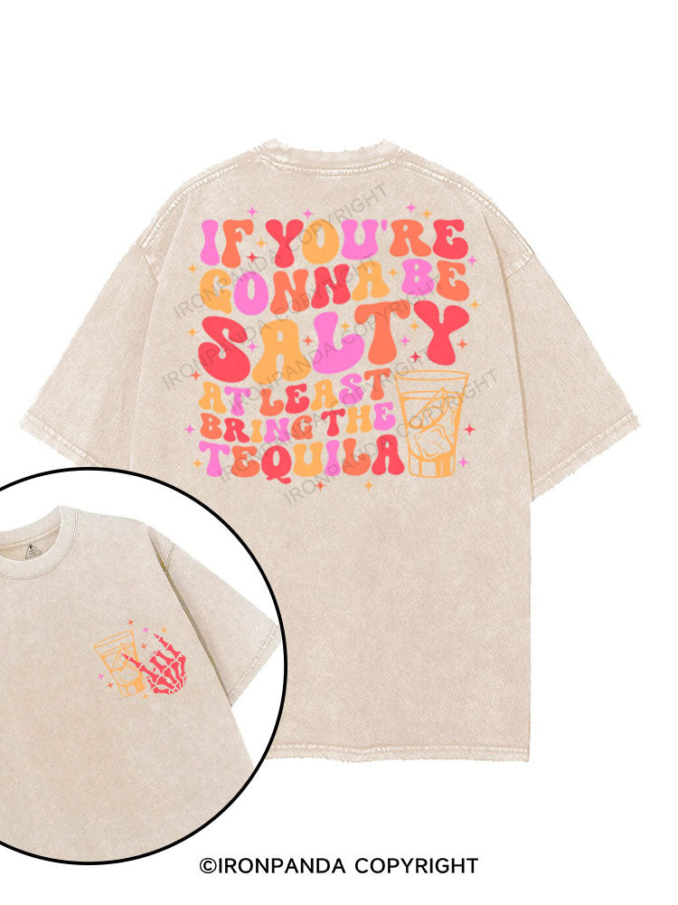 IF YOU'RE GONNA BE SALTY AT LEAST BRING THE TEQUILA printed Gym Shirt