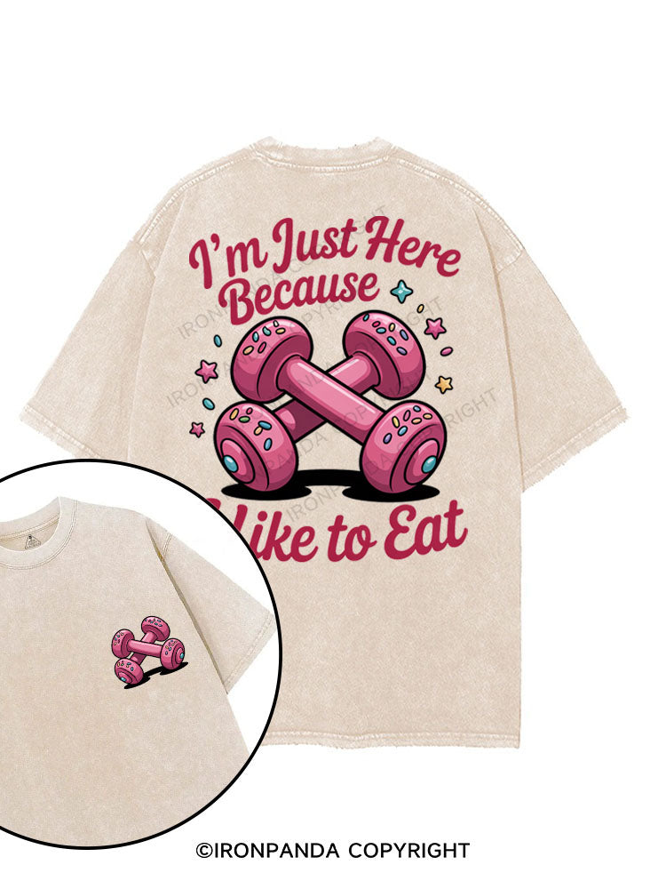 I'M JUST HERE BECAUSE I LIKE TO EAT printed Gym Shirt