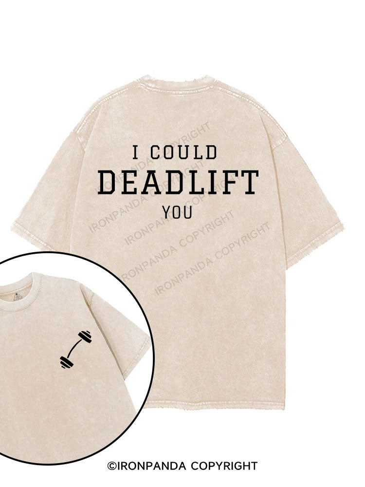 I COULD DEADLIFT YOU printed Gym Shirt