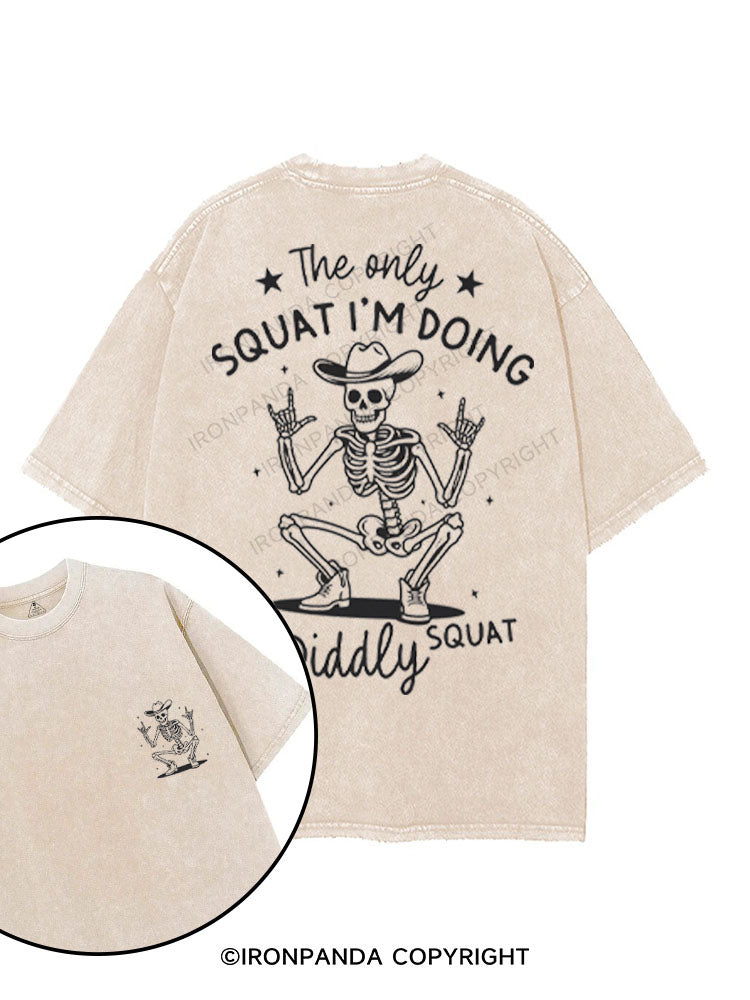 THE ONLY SQUAT I'M DOING IS DIDDLY SQUAT printed Gym Shirt