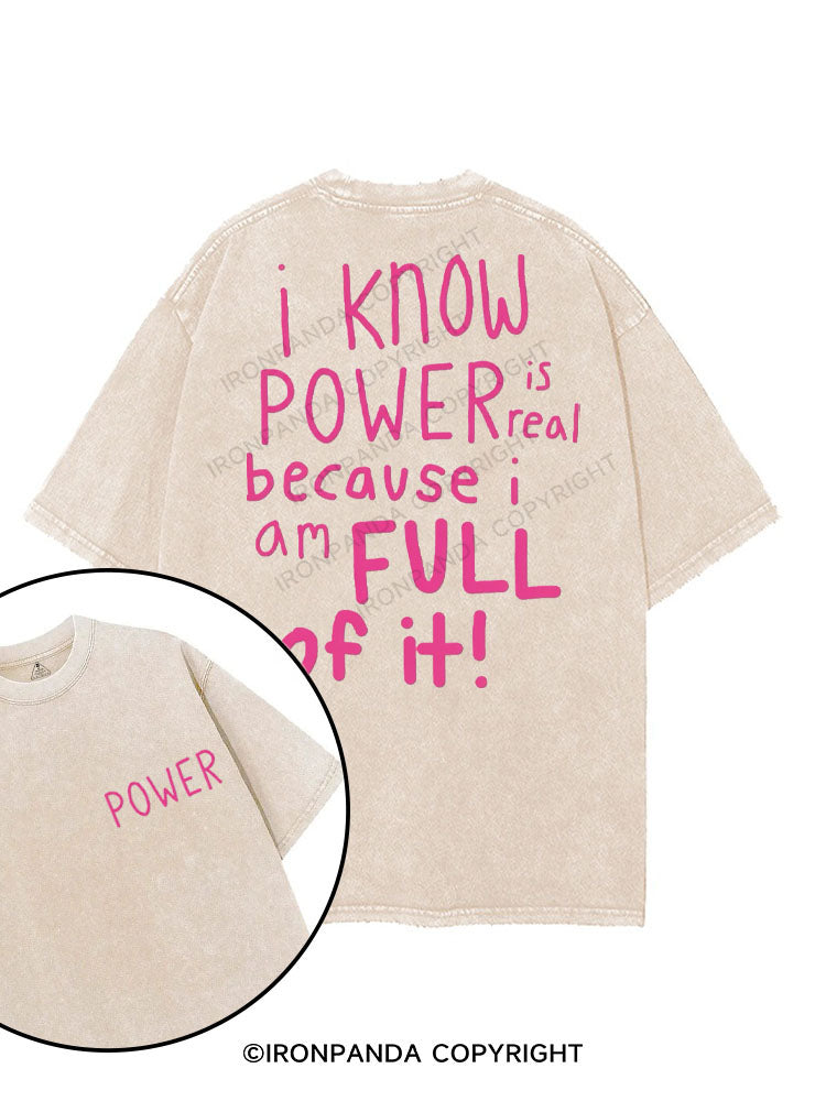 I KNOW POWER IS REAL BECAUSE I AM FULL OF IT printed Gym Shirt