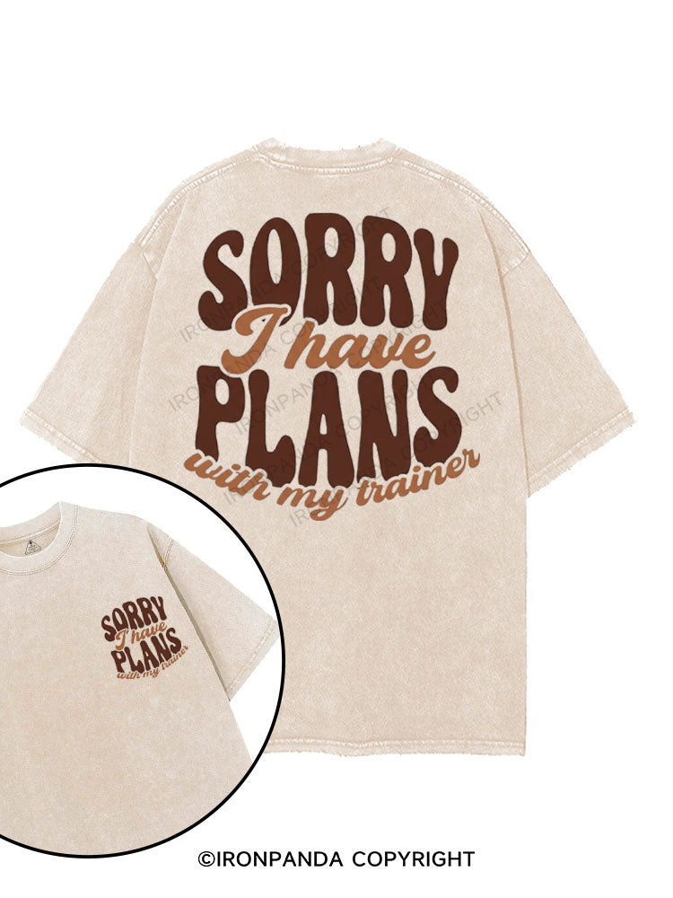 SORRY I HAVE PLANS WITH MY TRAINER printed Gym Shirt