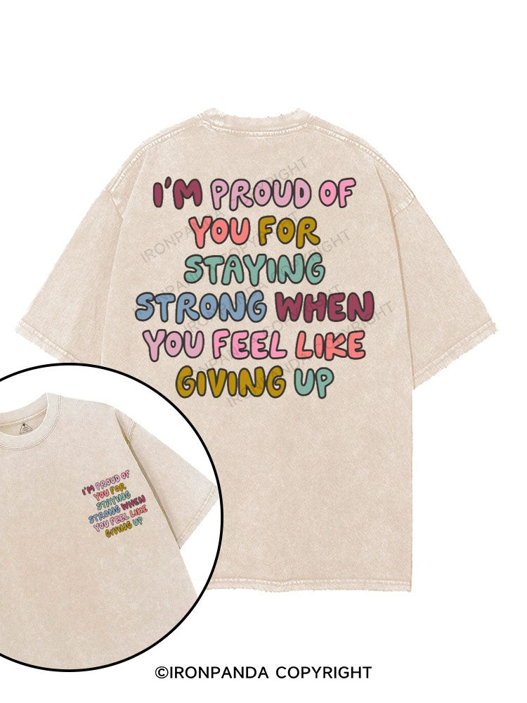 I'M PROUD OF YOU FOR STAYING STRONG WHEN YOU FEEL LIKE GIVING UP printed Gym Shirt