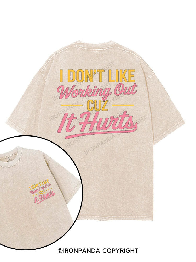 I DON'T LIKE WORKING OUT CUZ IT HURTS printed Gym Shirt
