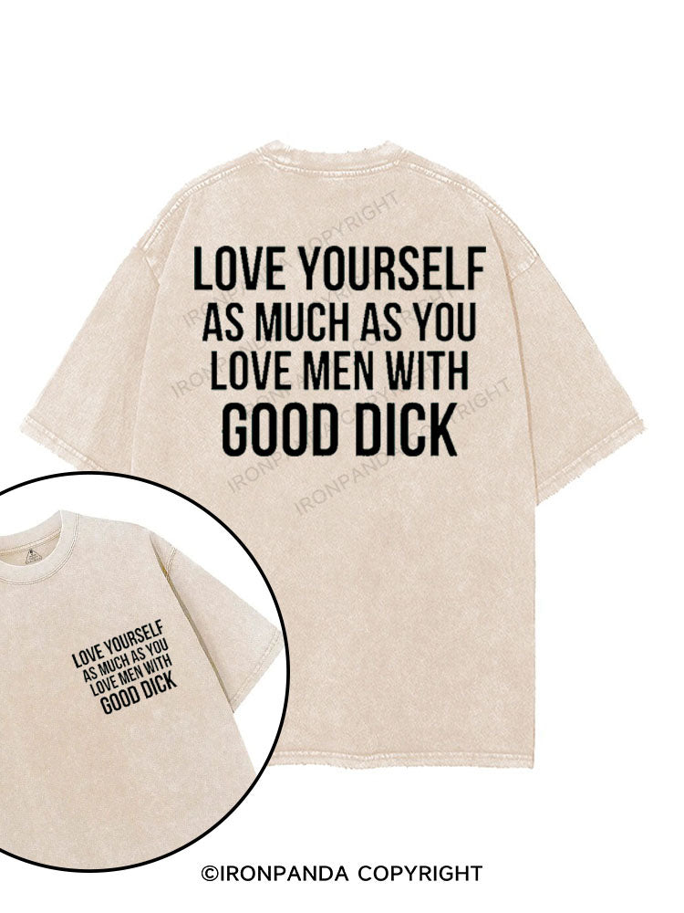 LOVE YOURSELF AS MUCH AS YOU LOVE MEN WITH GOOD DICK printed Gym Shirt
