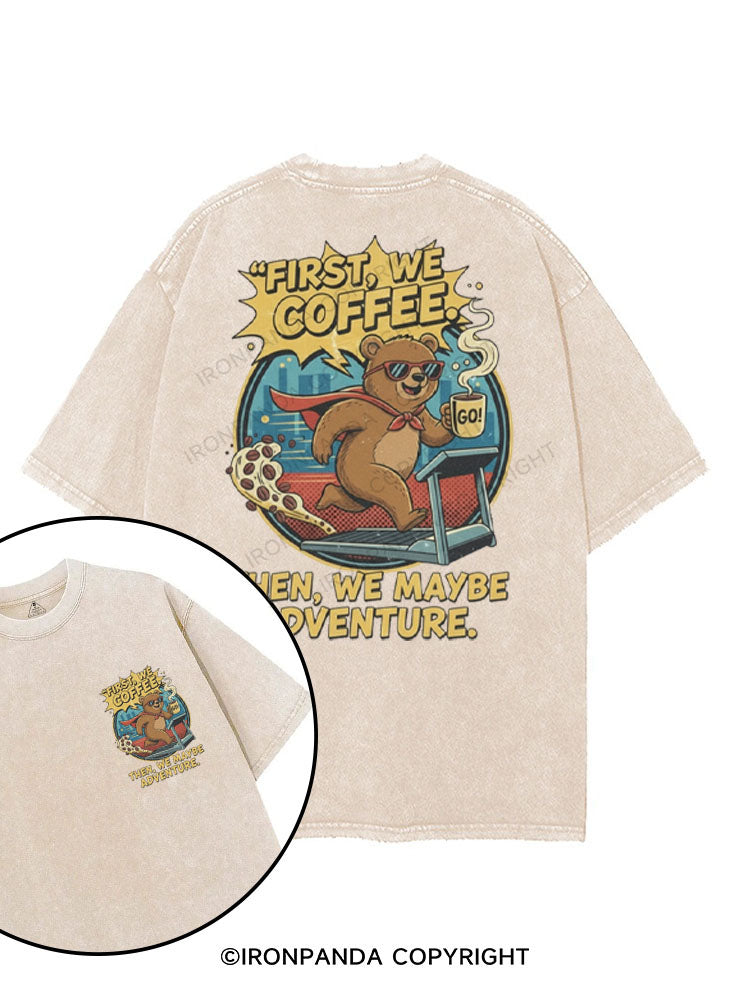 FIRST WE COFFEE THEN WE MAYBE ADVENTURE printed Gym Shirt