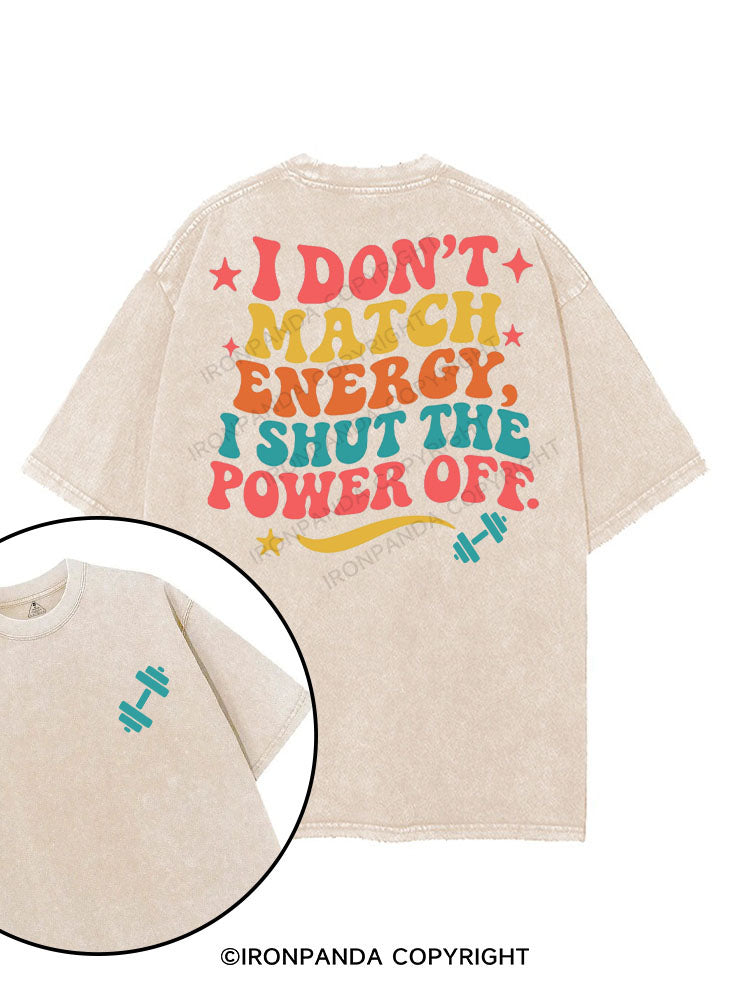 I DON'T MATCH ENERGY I SHUT THE POWER OFF printed Gym Shirt
