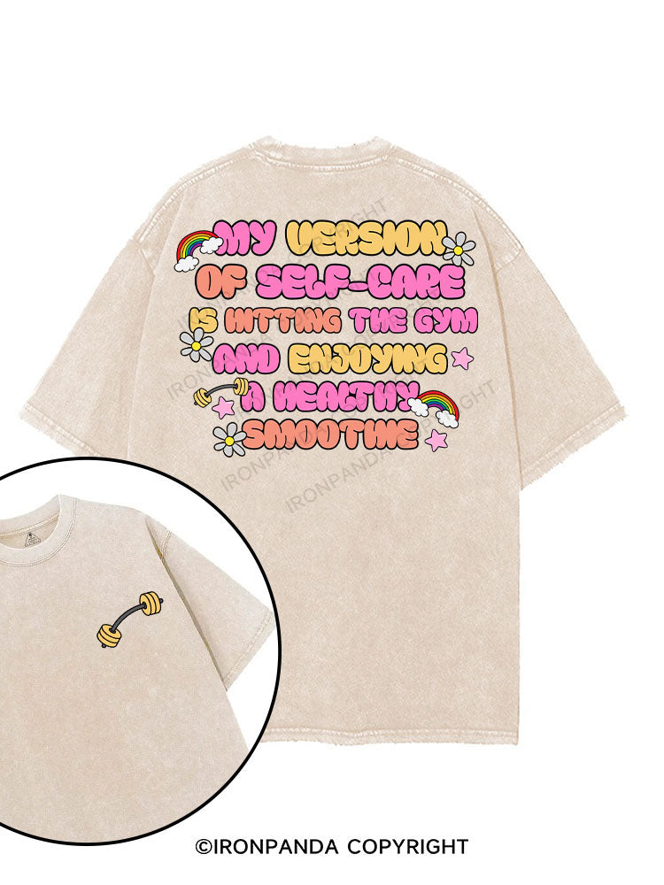 MY VERSION OF SELF-CARE IS HITTING THE GYM AND ENJOYING A HEALTHY SMOOTHIE printed Gym Shirt