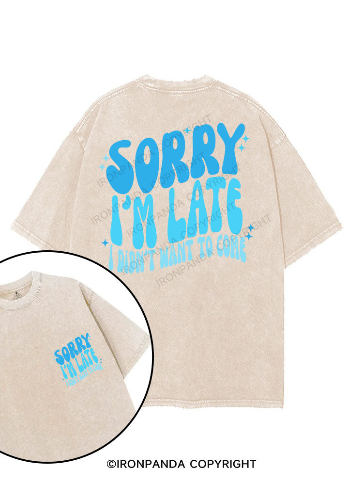 SORRY I'M LATE I DIDN'T WANT TO COME printed Gym Shirt