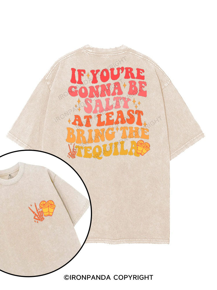 IF YOU'RE GONNA BE SALTY AT LEAST BRING THE TEQUILA printed Gym Shirt