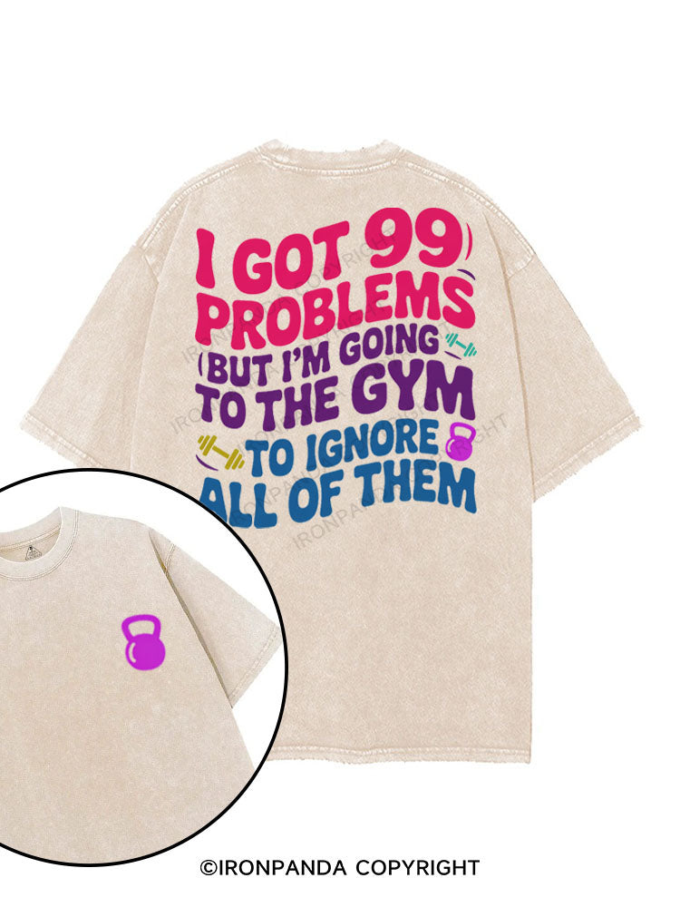 I GOT 99 PROBLEMS BUT I'M GOING TO THE GYM TO IGNORE ALL OF THEM printed Gym Shirt