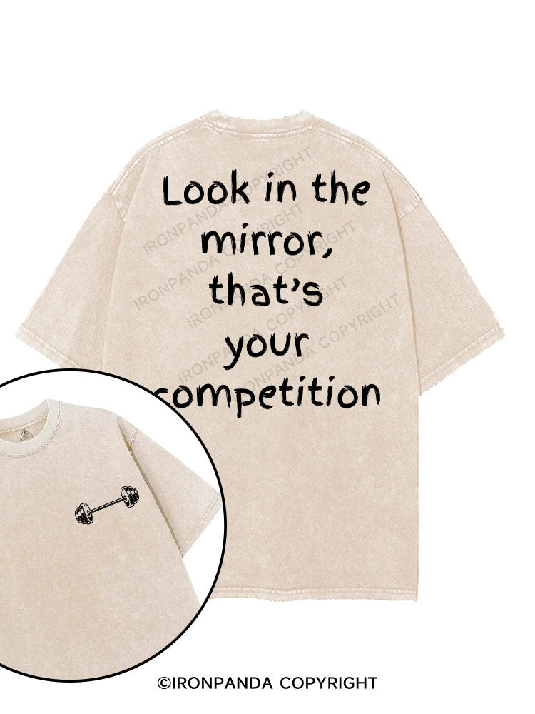 LOOK IN THE MIRROR THAT'S YOUR COMPETITION printed Gym Shirt