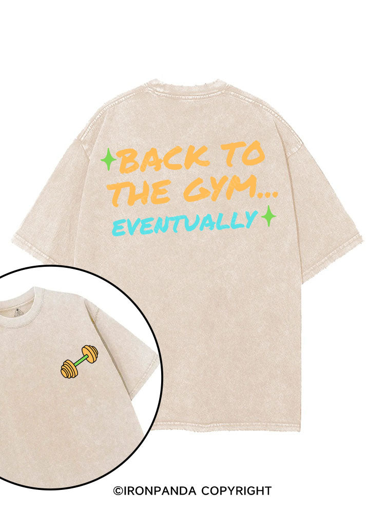 BACK TO THE GYM EVENTUALLY printed Gym Shirt