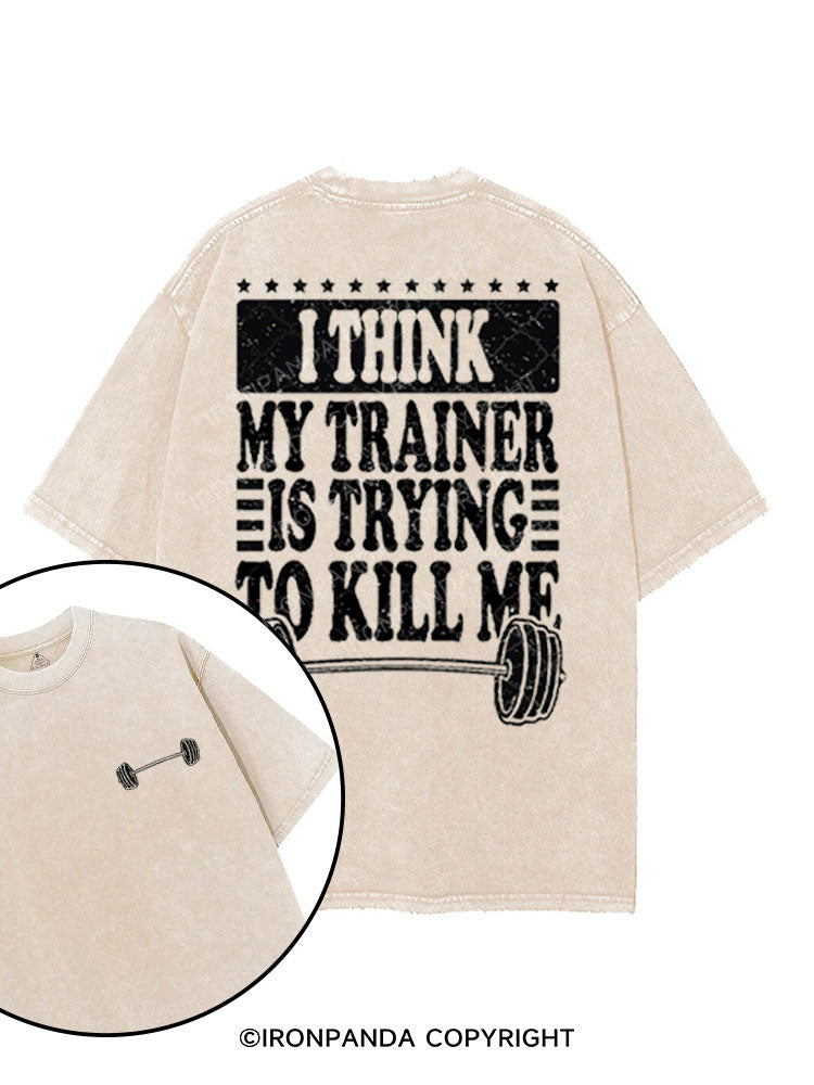 I THINK MY TRAINER IS TRYING TO KILL ME printed Gym Shirt