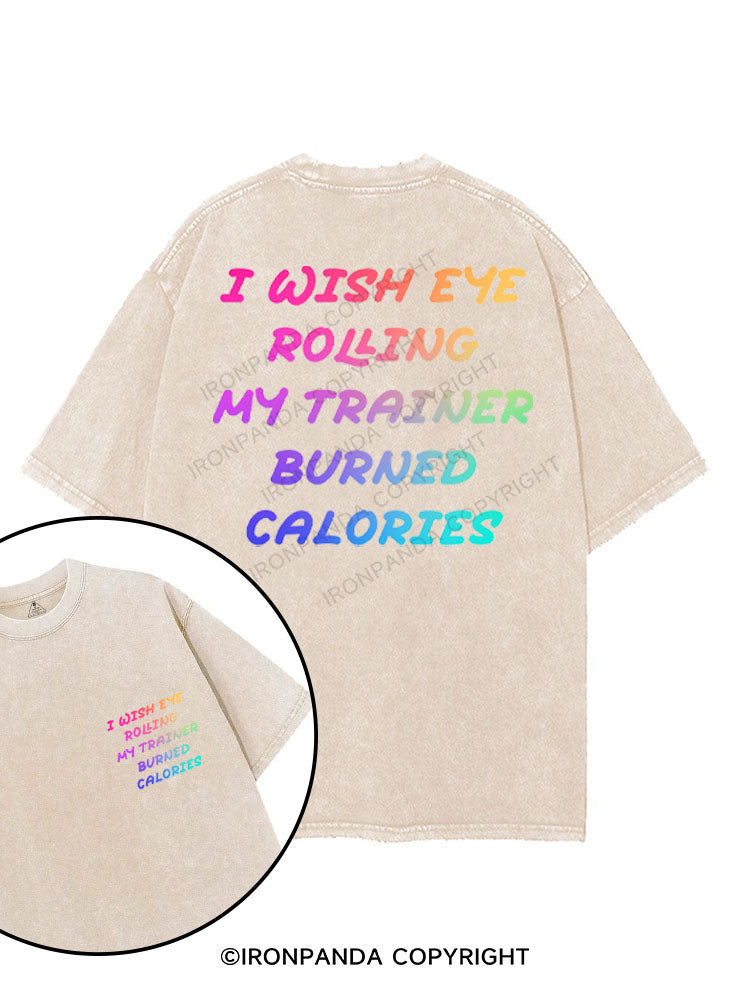 I WISH EYE ROLLING MY TRAINER BURNED CALORIES printed Gym Shirt