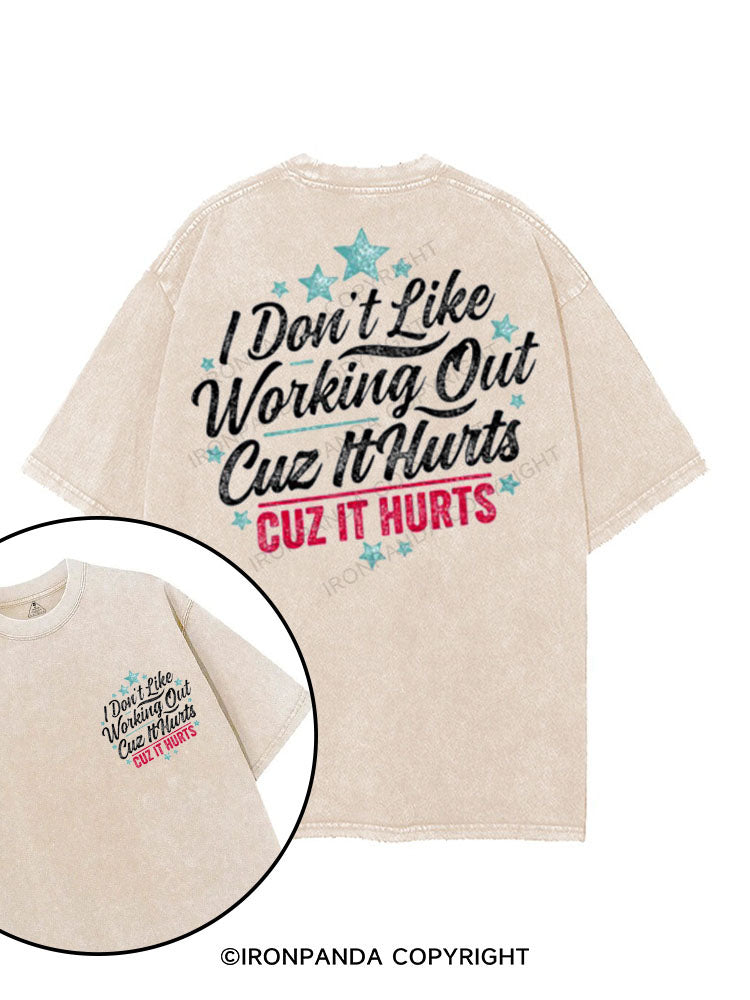I DON'T LIKE WORKING OUT CUZ IT HURTS printed Gym Shirt