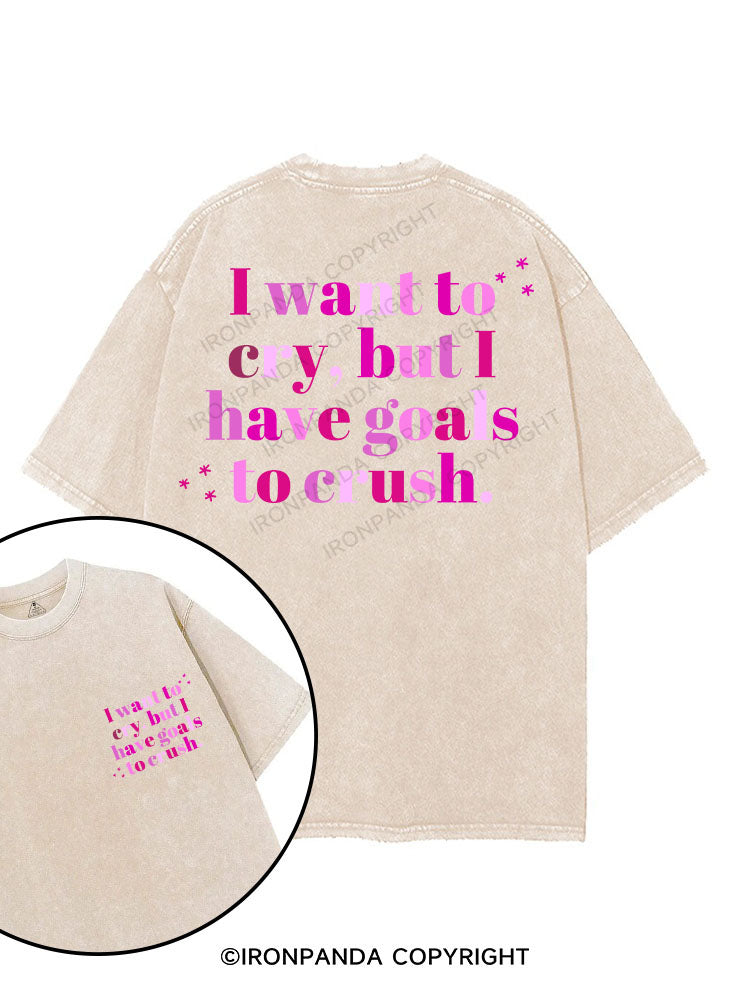I WANT TO CRY, BUT I HAVE GOALS TO CRUSH printed Gym Shirt