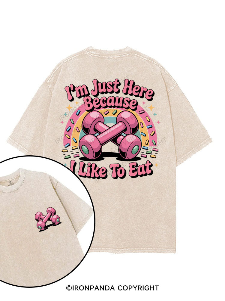 I'M JUST HERE BECAUSE I LIKE TO EAT printed Gym Shirt