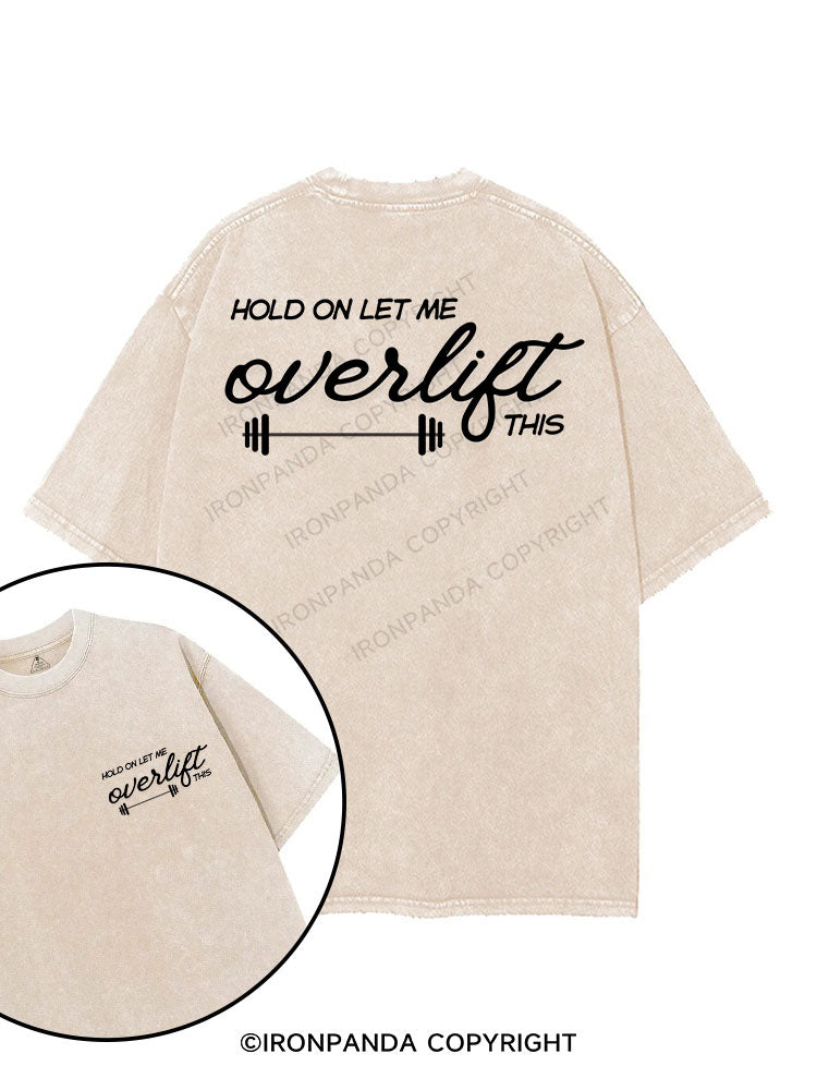 HOLD ON LET ME OVERLIFT THIS printed Gym Shirt