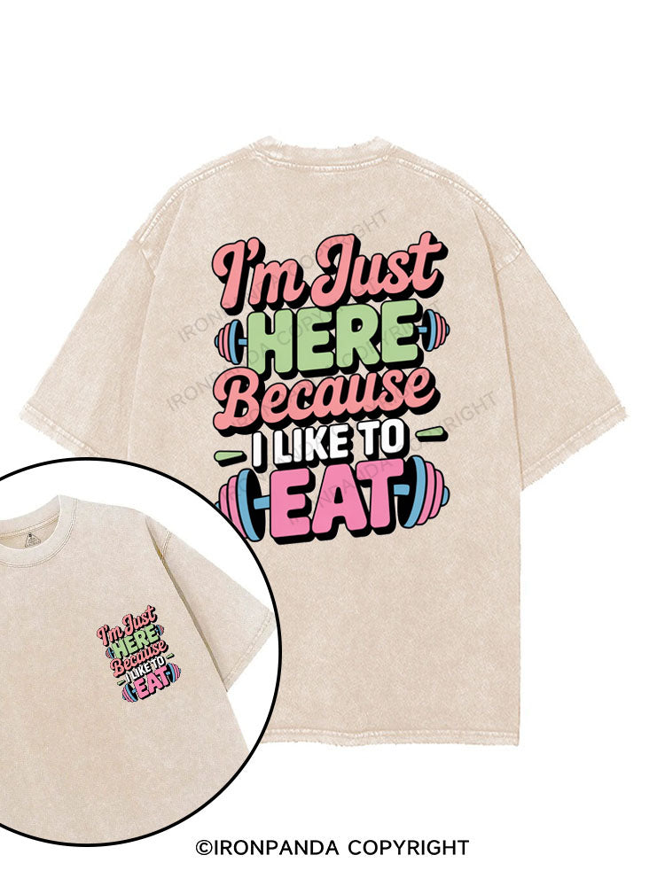 I'M JUST HERE BECAUSE I LIKE TO EAT printed Gym Shirt
