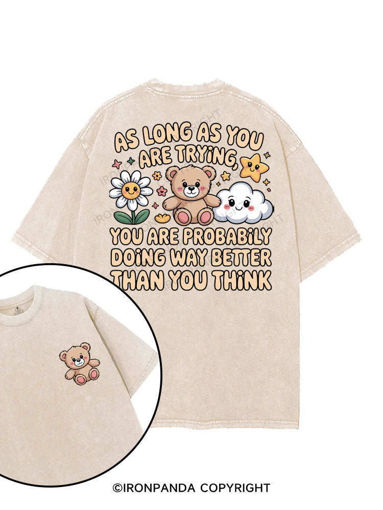 AS LONG AS YOU ARE TRYING YOU ARE PROBABLY DOING WAY BETTER THAN YOU THINK printed Gym Shirt