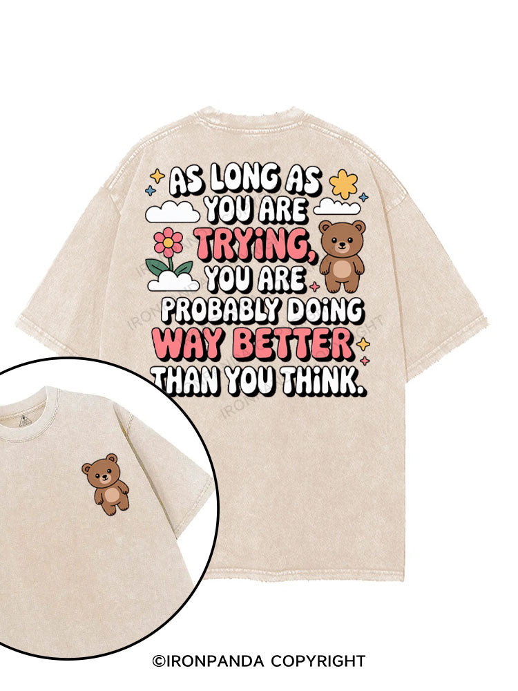 AS LONG AS YOU ARE TRYING YOU ARE PROBABLY DOING WAY BETTER THAN YOU THINK printed Gym Shirt