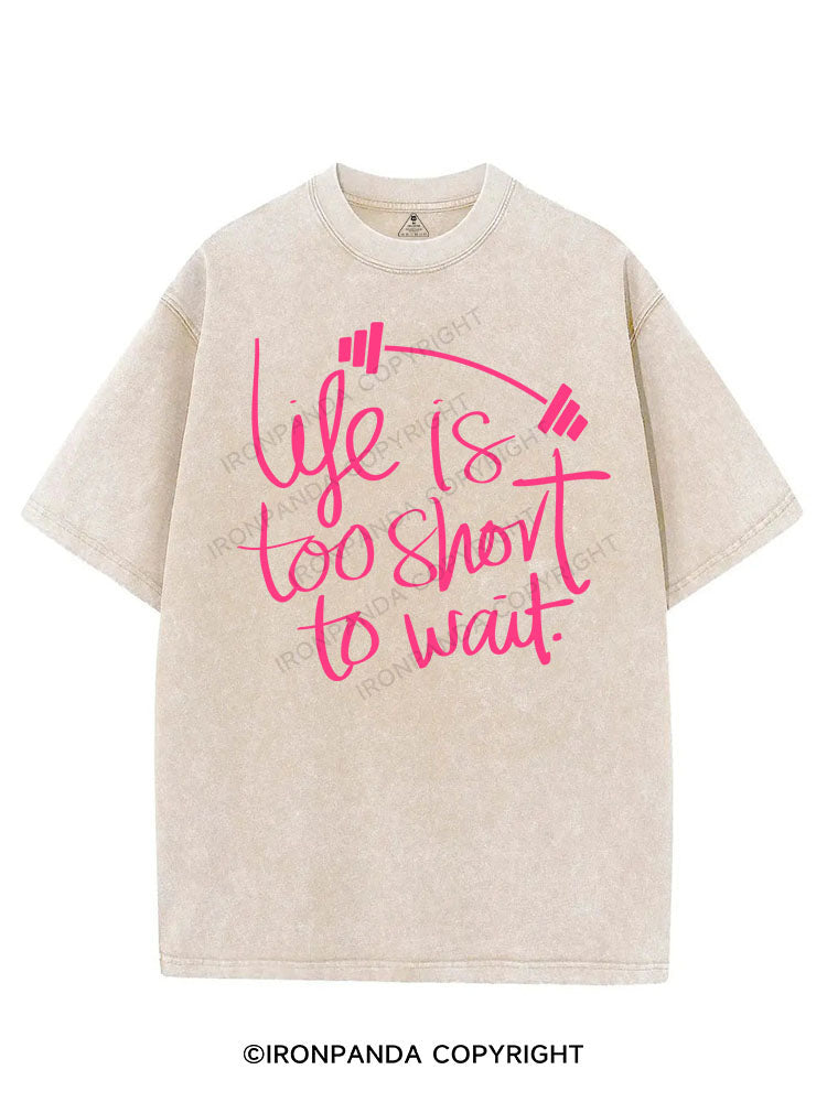 LIFE IS TOO SHORT TO WAIT VINTAGE GYM SHIRT