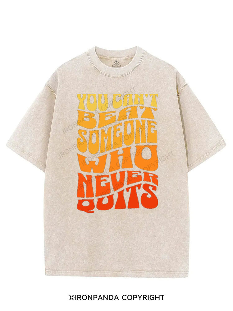 YOU CAN'T BEAT SOMEONE WHO NEVER QUITS VINTAGE GYM SHIRT