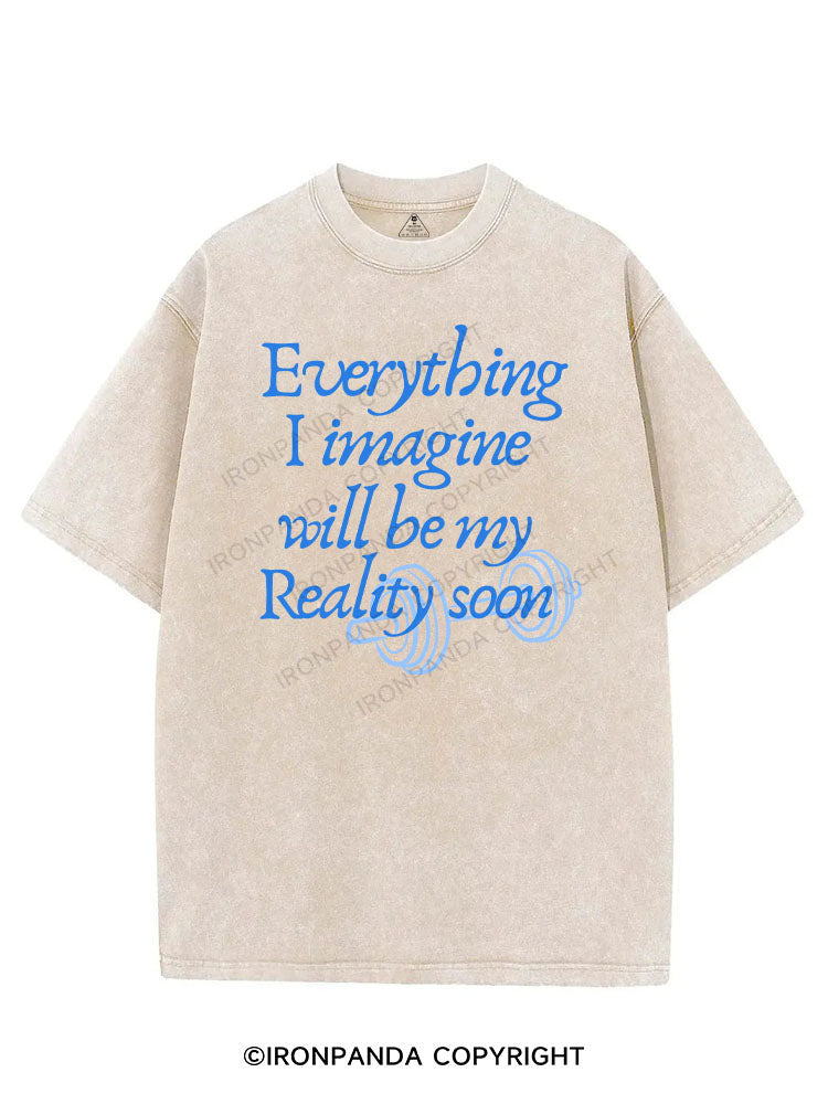 EVERYTHING I IMAGINE WILL BE MY REALITY SOON VINTAGE GYM SHIRT