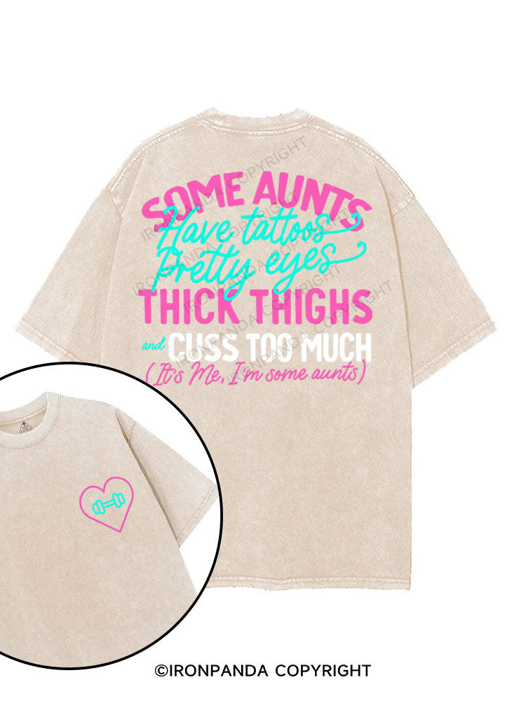 SOME AUNTS HAVE TATOOS PRETTY EYES THICK THIGHS AND CUSS TO MUCH printed Gym Shirt