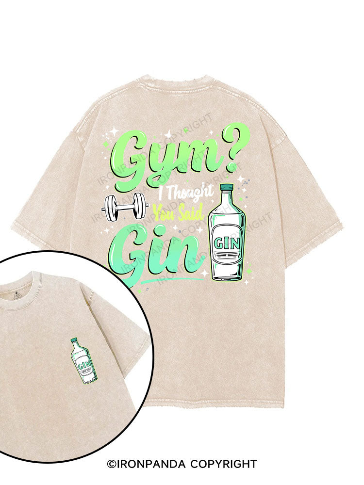 GYM I THOUGHT YOU SAID GIN printed Gym Shirt