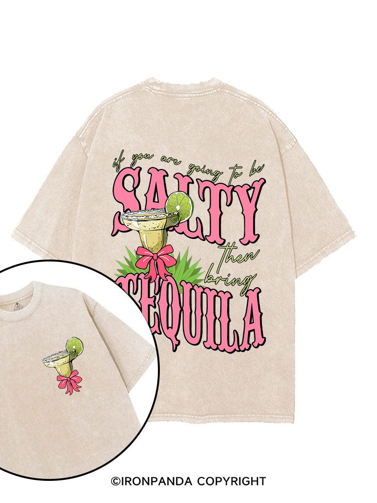 IF YOU ARE GOING TO BE SALTY BRING THE TEQUILA  printed Gym Shirt