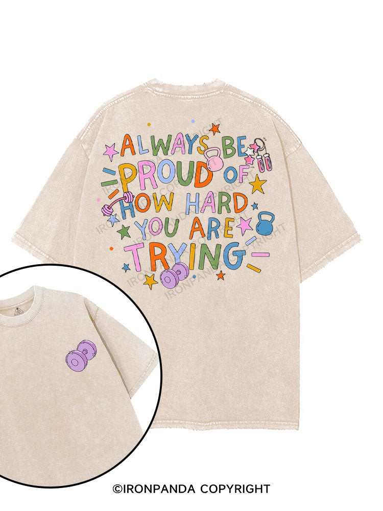ALWAYS BE PROUD OF HOW HARD YOU ARE TRYING printed Gym Shirt