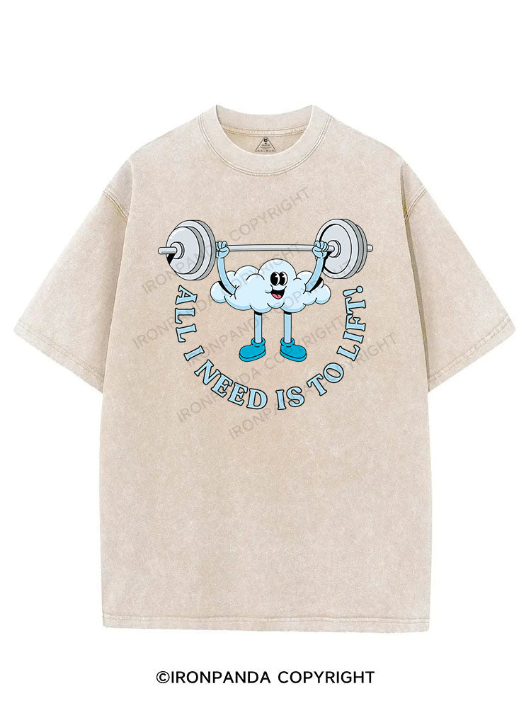 ALL I NEED IS TO LIFT! VINTAGE GYM SHIRT