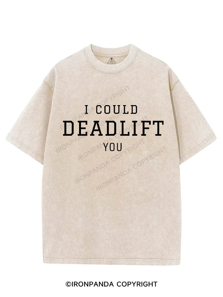 I COULD DEADLIFT YOU VINTAGE GYM SHIRT