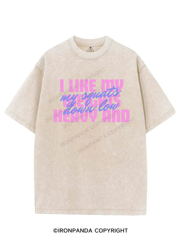 I LIKE MY WEIGHTS HEAVY AND MY SQUATS DOWN LOW VINTAGE GYM SHIRT